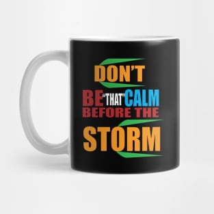 Don't be that calm before the storm Mug